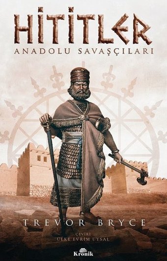Hititler: Anadolu Savaşçıları Trevor Bryce Kronik Kitap