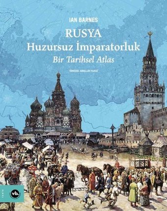 Rusya: Huzursuz İmparatorluk - Bir Tarihsel Atlas Ian Barnes VakıfBank Kültür Yayınları