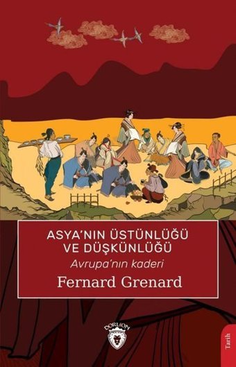 Asya'nın Üstünlüğü ve Düşkünlüğü - Avrupa'nın Kaderi Fernard Grenard Dorlion Yayınevi