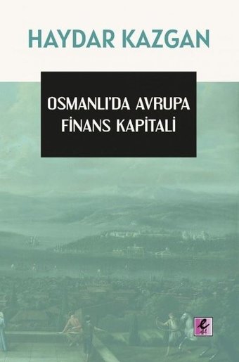 Osmanlı'da Avrupa Finans Kapitali Haydar Kazgan Efil Yayınevi Yayınları