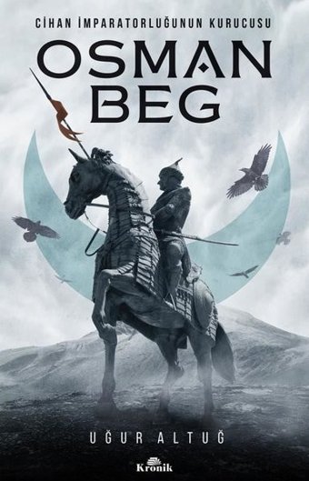 Osman Beg: Cihan İmparatorluğunun Kurucusu Uğur Altuğ Kronik Kitap
