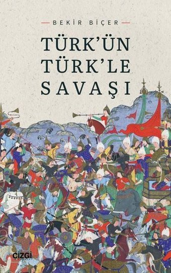 Türk'ün Türk'le Savaşı Bekir Biçer Çizgi Kitabevi