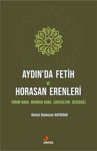 Aydın'da Fetih ve Horasan Erenleri: İmam Baba Madran Baba - Sarısultan - Dedebağ Kemal Ramazan Haykıran Kriter