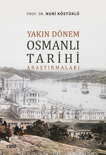 Yakın Dönem Osmanlı Tarihi Araştırmaları Nuri Köstüklü Çizgi Kitabevi