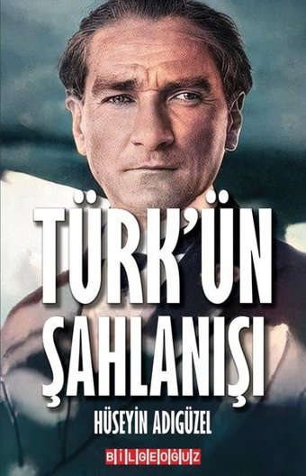 Türk'ün Şahlanışı Hüseyin Adıgüzel Bilgeoğuz Yayınları
