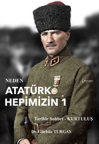 Neden Atatürk Hepimizin 1 Gürbüz Turgay İkinci Adam Yayınları