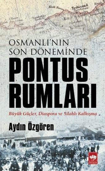 Osmanlı'nın Son Döneminde Pontus Rumları Aydın Özgören Ötüken Neşriyat