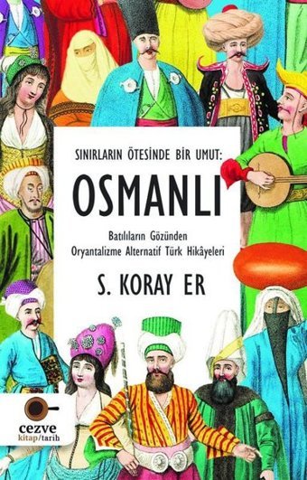Osmanlı - Sınırların Ötesinde Bir Umut S. Koray Er Cezve Kitap