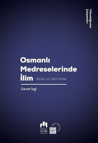 Osmanlı Medreselerinde İlim-Riyazi ve Tabii İlimler Cevat İzgi Küre Yayınları