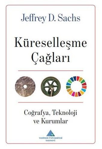 Küreselleşme Çağları: CoğrafyaTeknoloji ve Kurumlar Jeffrey D. Sachs Yeditepe Üniversitesi Yayınevi