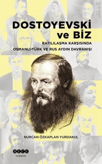 Dostoyevski ve Biz - Batılılaşma Karşısında Osmanlı-Türk ve Rus Aydın Davranışı Nurcan Özkaplan Yurdakul Hece Yayınları