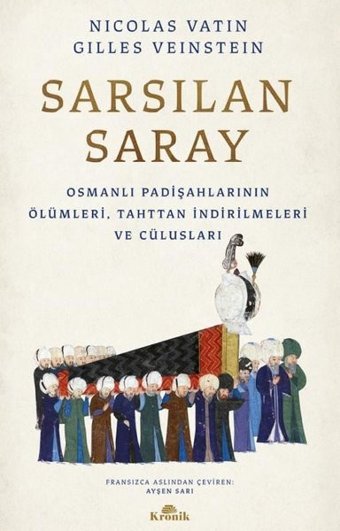 Sarsılan Saray - Osmanlı Padişahlarının Ölümleri Tahttan İndirilmeleri ve Cülusları Gilles Veinstein, Nicolas Vatin Kronik Kitap