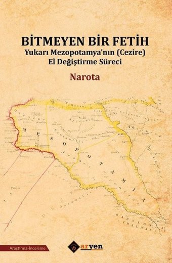 Bitmeyen Bir Fetih-Yukarı Mezopotamya'nın El Değiştirme Süreci Narota Aryen
