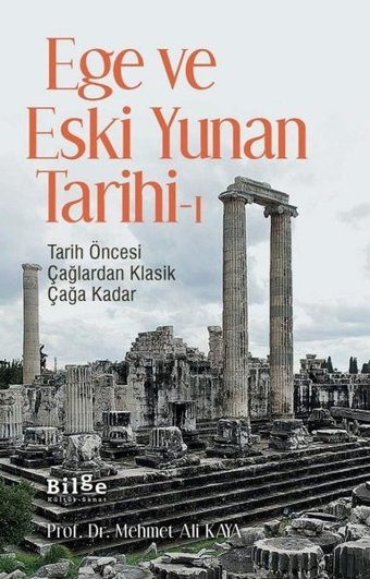 Ege ve Eski Yunan Tarihi 1 - Tarih Öncesi Çağlardan Klasik Çağa Kadar Mehmet Ali Kaya Bilge Kültür Sanat