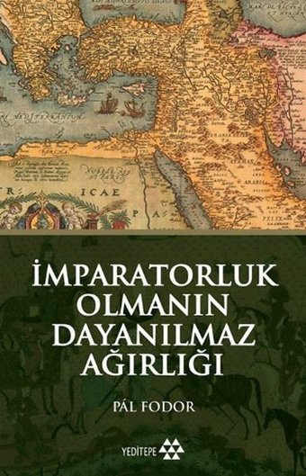 İmparatorluk Olmanın Dayanılmaz Ağırlığı Pal Fodor Yeditepe Yayınevi