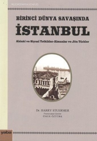 Birinci Dünya Savaşında İstanbul Harry Stuermer Yaba Yayınları