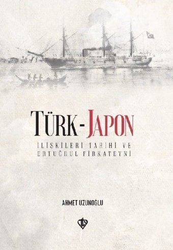 Türk-Japon İlişkileri Tarihi ve Ertuğrul Fırkateyni Ahmet Uzunoğlu Türkiye Diyanet Vakfı Yayınları