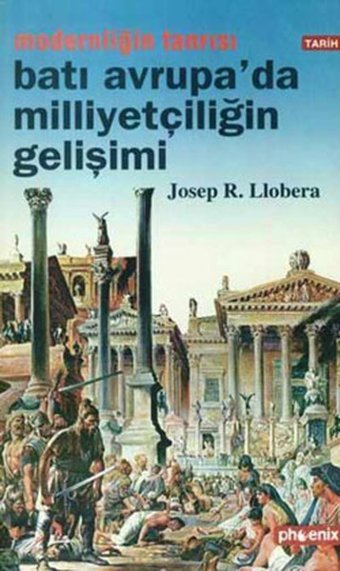 Modernliğin Tanrısı : Batı Avrupa'da Milliyetçiliğin Gelişimi Josep.R. Llobera Phoenix