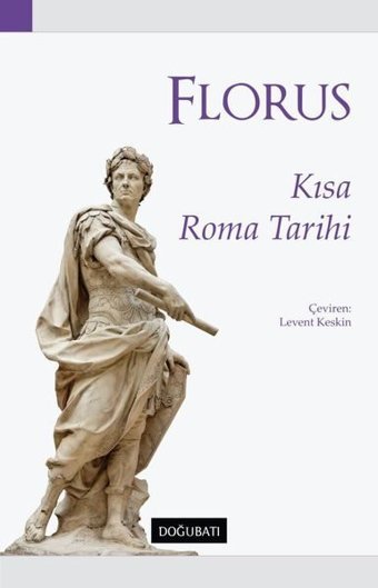 Kısa Roma Tarihi Lucius Annaeus Florus Doğu Batı Yayınları