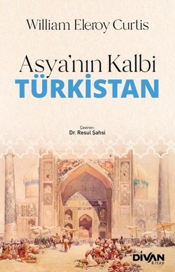 Asya'nın Kalbi Türkistan William Eleroy Curtis Divan Kitap