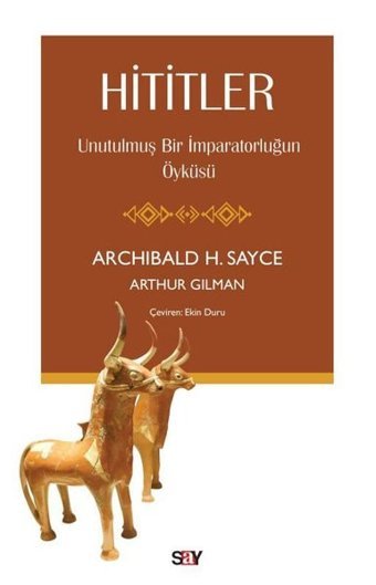 Hititler: Unutulmuş Bir İmparatorluğun Öyküsü Arthur Gilman Say Yayınları