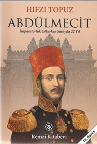 Abdülmecit - İmparatorluk Çökerken Sarayda 22 Yıl Hıfzı Topuz Remzi Kitabevi