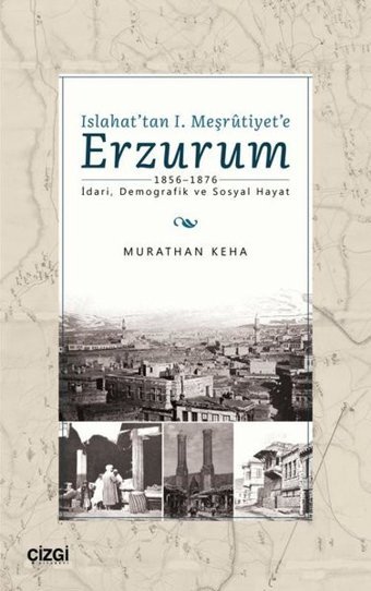 Islahat'tan 1. Meşrutiyet'e Erzurum Murathan Keha Çizgi Kitabevi