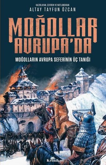 Moğollar Avrupa'da-Moğolların Avrupa Seferinin Üç Tanığı Altay Tayfun Özcan Kronik Kitap