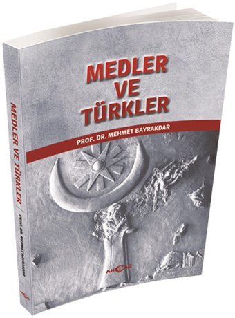 Medler ve Türkler Mehmet Bayrakdar Akçağ Yayınları