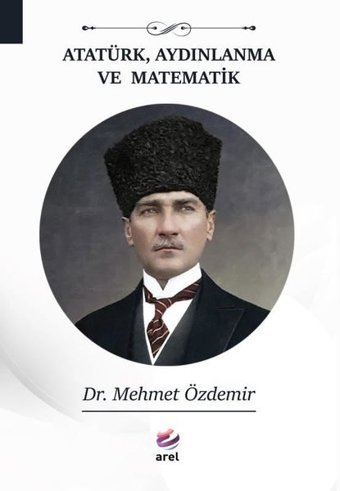 Atatürk Aydınlanma ve Matematik Mehmet Özdemir Arel Kitap