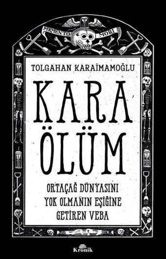Kara Ölüm - Ortaçağ Dünyasını Yok Olmanın Eşiğine Getiren Veba Tolgahan Karaimamoğlu Kronik Kitap