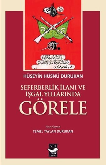 Seferberlik İlanı ve İşgal Yıllarında Görele Hüseyin Hüsnü Durukan Arı Sanat Yayınevi