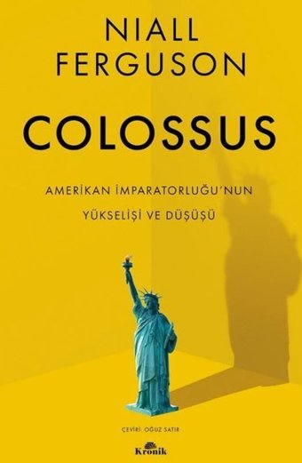 Colossus - Amerikan İmparatorluğu'nun Yükselişi ve Çöküşü Niall Ferguson Kronik Kitap