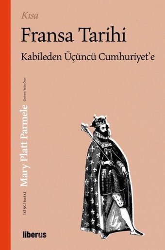 Kısa Fransa Tarihi - Kabile'den Üçüncü Cumhuriyet'e Mary Platt Parmele Liberus