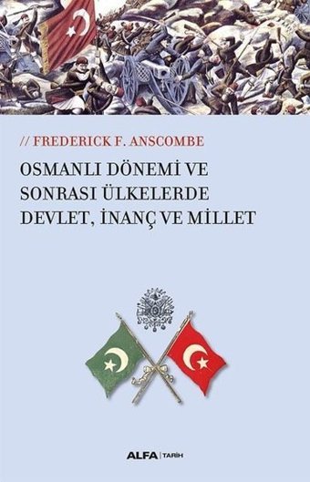 Osmanlı Dönemi ve Sonrası Ülkesinde Devlet İnanç ve Millet Frederick F. Anscombe Alfa Yayıncılık