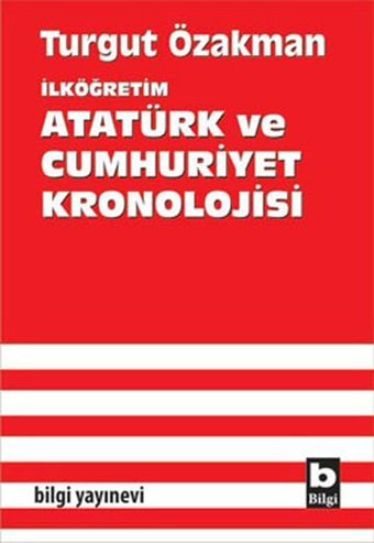Atatürk ve Cumhuriyet Kronolojisi Turgut Özakman Bilgi Yayınevi