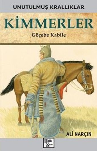 Kimmerler: Göçebe Kabile - Unutulmuş Krallıklar Ali Narçın Halk Kitabevi