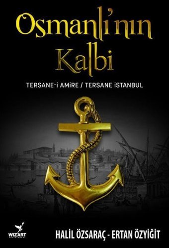 Osmanlı'nın Kalbi: Tersane-i Amire - Tersane İstanbul Ertan Özyiğit Wizart Yayınları