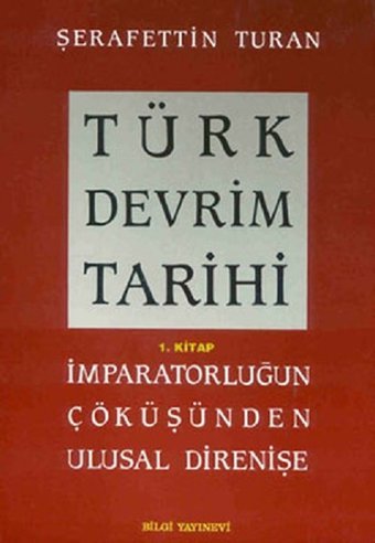 Türk Devrim Tarihi (1. Kitap) Şerafettin Turan Bilgi Yayınevi