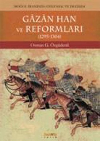 Gazan Han Ve Reformları- Moğol İranında Gelenek Ve Değişim Osman G. Özgüdenli Kaknüs Yayınları