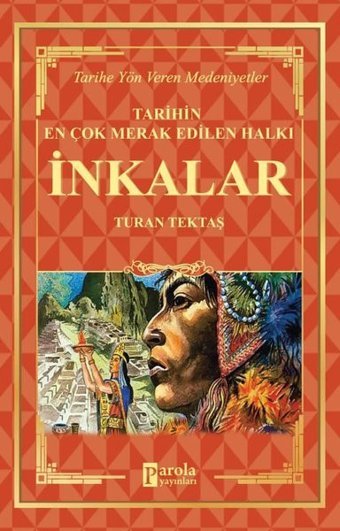 Tarihin En Çok Merak Edilen Halkı: İnkalar - Tarihe Yön Veren Medeniyetler Turan Tektaş Parola Yayınları