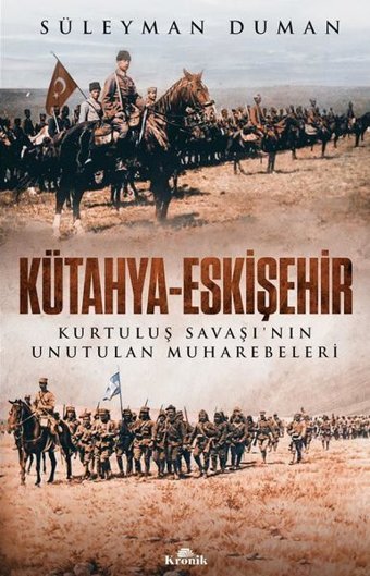 Kütahya - Eskişehir - Kurtuluş Savaşı'nın Unutulan Muharebeleri Süleyman Duman Kronik Kitap