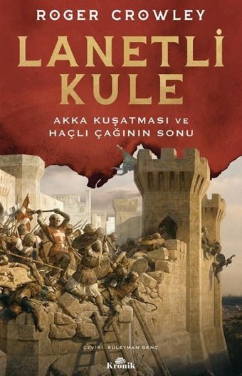 Lanetli Kule - Akka Kuşatması ve Haçlı Çağının Sonu Roger Crowley Kronik Kitap