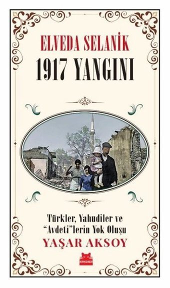 Elveda Selanik: 1917 Yangını - Türkler Yahudiler ve Avdeti'lerin Yok Oluşu Yaşar Aksoy Kırmızı Kedi