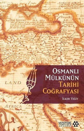 Osmanlı Mülkünün Tarihi Coğrafyası İlker Yiğit Yeditepe Akademi