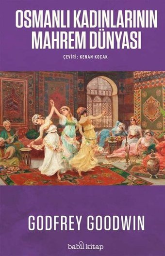 Osmanlı Kadınlarının Mahrem Dünyası Godfrey Goodwin Babil Kitap