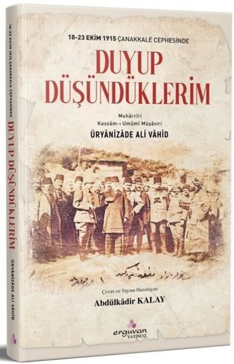Duyup Düşündüklerim - 18-23 Ekim1915 Çanakkale Cephesinde Üryanizade Ali Vahid Erguvan Yayınları