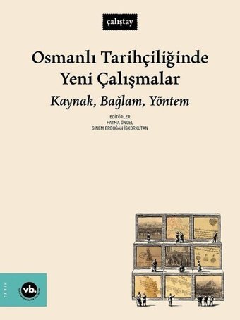 Osmanlı Tarihçiliğinde Yeni Çalışmalar: Kaynak Bağlam Yöntem Kolektif VakıfBank Kültür Yayınları