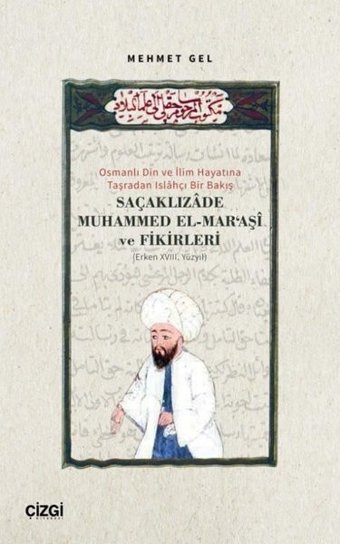 Saçaklızade Muhammed El-Mar'aşi ve Fikirleri - Osmanlı Din ve İlim Hayatına Taşradan Islahçı Bir Bak Mehmet Gel Çizgi Kitabevi