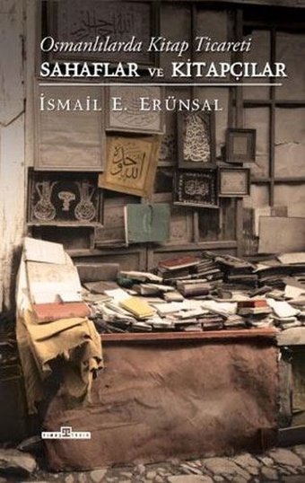 Osmanlılarda Kitap Ticareti - Sahaflar ve Kitapçılar İsmail E. Erünsal Timaş Yayınları